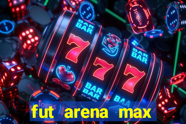 fut arena max futebol ao vivo